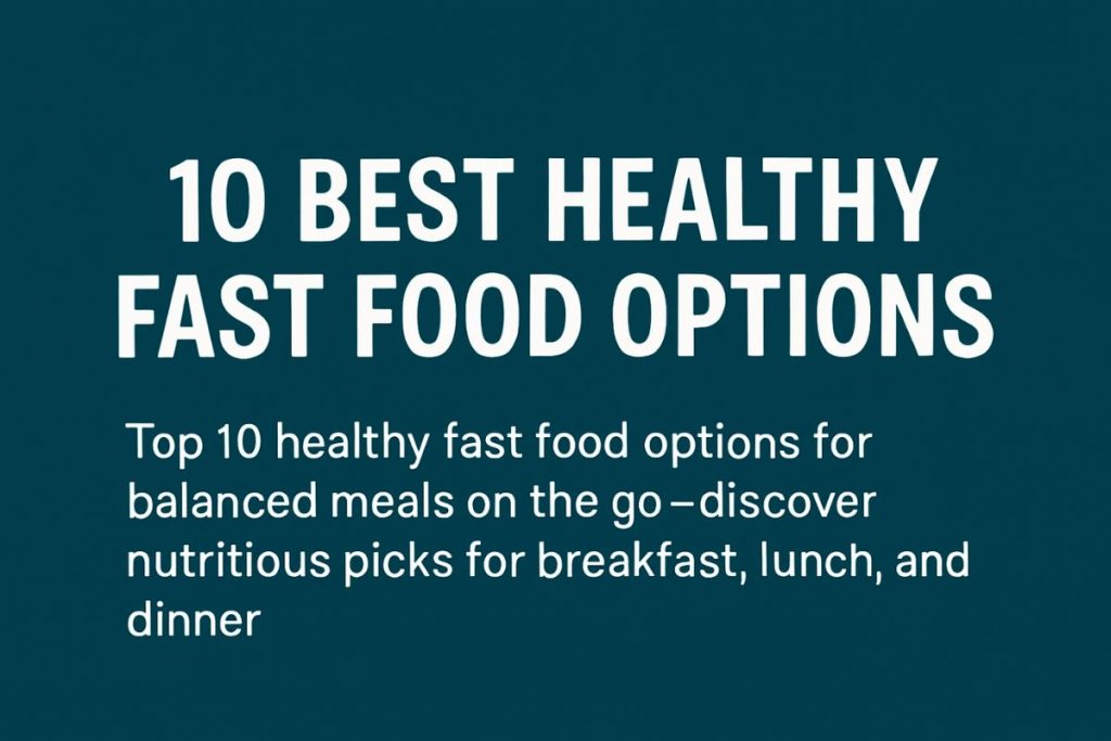 10 BEST HEALTHY FAST FOOD 